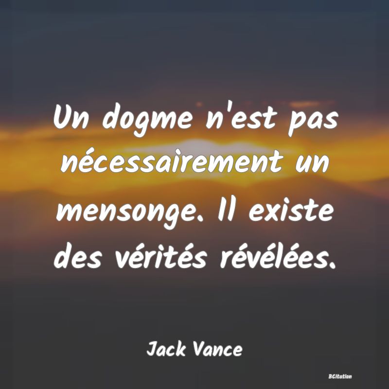 image de citation: Un dogme n'est pas nécessairement un mensonge. Il existe des vérités révélées.