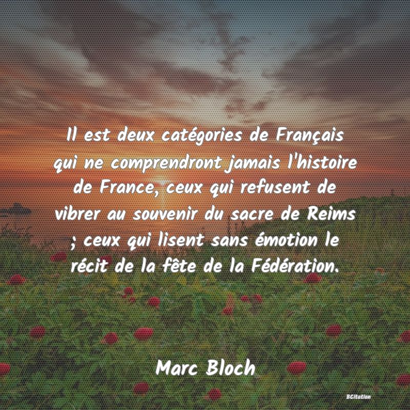 image de citation: Il est deux catégories de Français qui ne comprendront jamais l'histoire de France, ceux qui refusent de vibrer au souvenir du sacre de Reims ; ceux qui lisent sans émotion le récit de la fête de la Fédération.