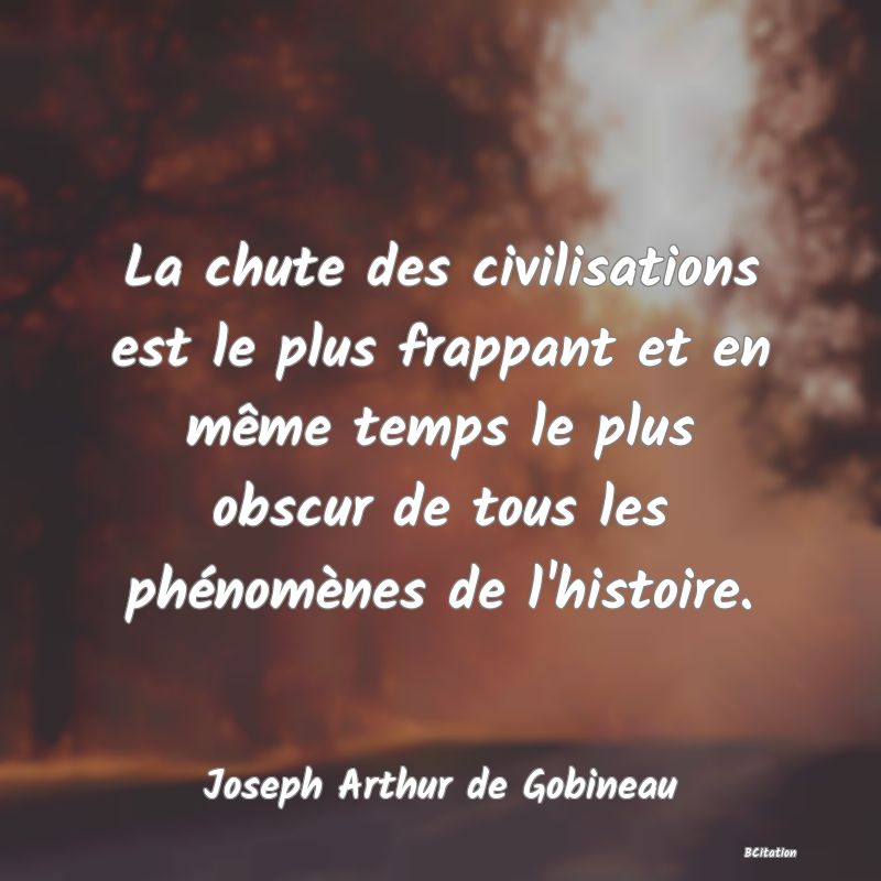 image de citation: La chute des civilisations est le plus frappant et en même temps le plus obscur de tous les phénomènes de l'histoire.