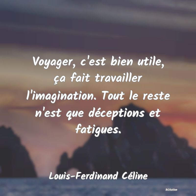 image de citation: Voyager, c'est bien utile, ça fait travailler l'imagination. Tout le reste n'est que déceptions et fatigues.