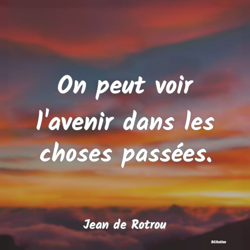 image de citation: On peut voir l'avenir dans les choses passées.