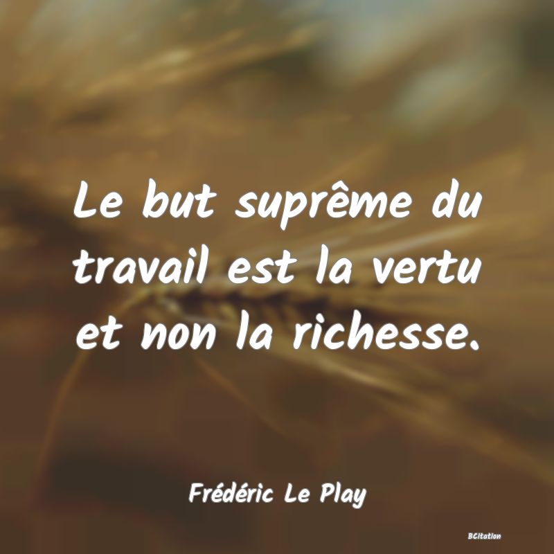 image de citation: Le but suprême du travail est la vertu et non la richesse.