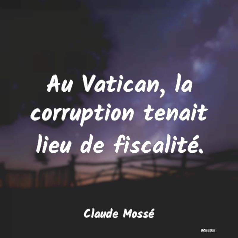 image de citation: Au Vatican, la corruption tenait lieu de fiscalité.