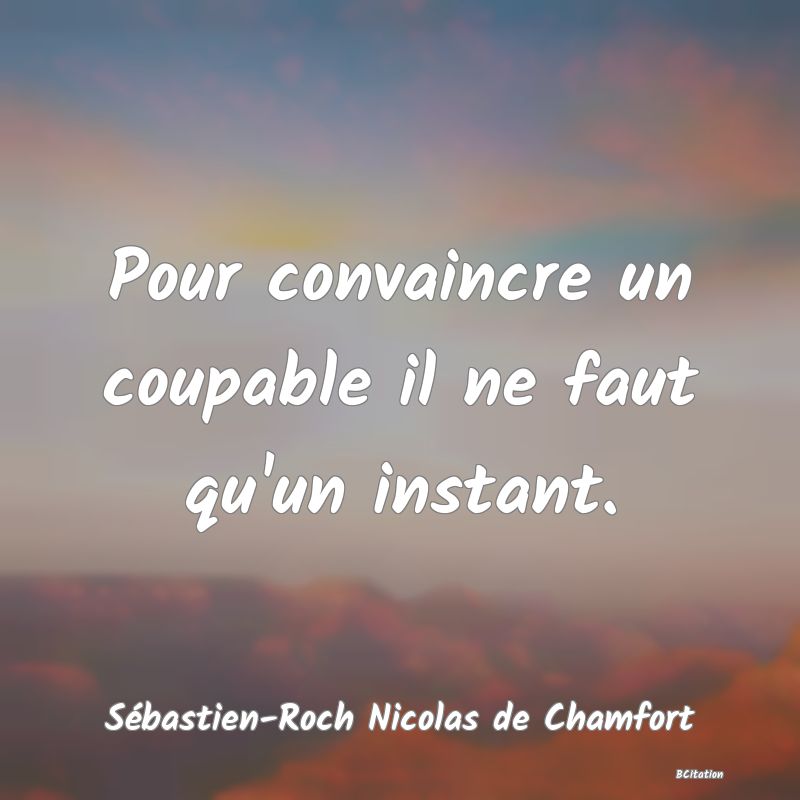 image de citation: Pour convaincre un coupable il ne faut qu'un instant.