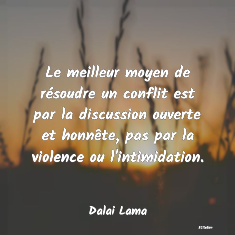 image de citation: Le meilleur moyen de résoudre un conflit est par la discussion ouverte et honnête, pas par la violence ou l'intimidation.