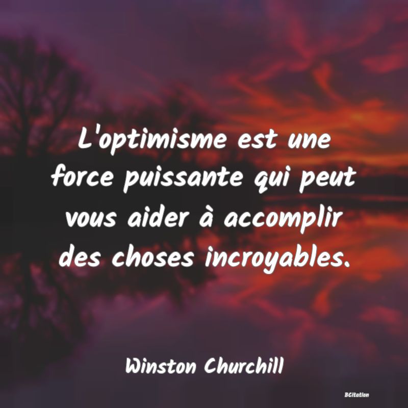 image de citation: L'optimisme est une force puissante qui peut vous aider à accomplir des choses incroyables.