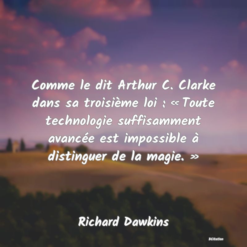 image de citation: Comme le dit Arthur C. Clarke dans sa troisième loi : « Toute technologie suffisamment avancée est impossible à distinguer de la magie. »