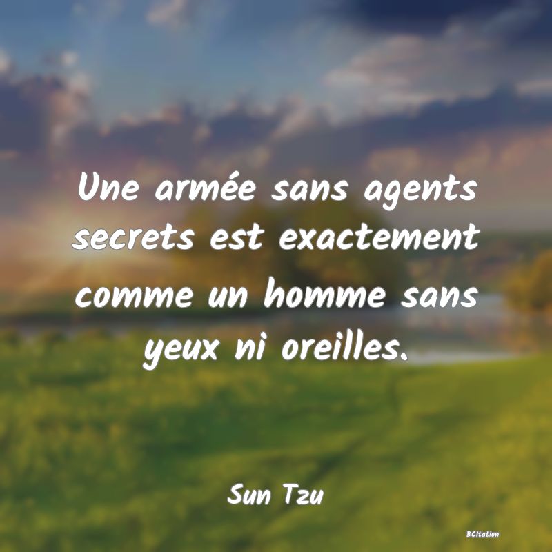 image de citation: Une armée sans agents secrets est exactement comme un homme sans yeux ni oreilles.