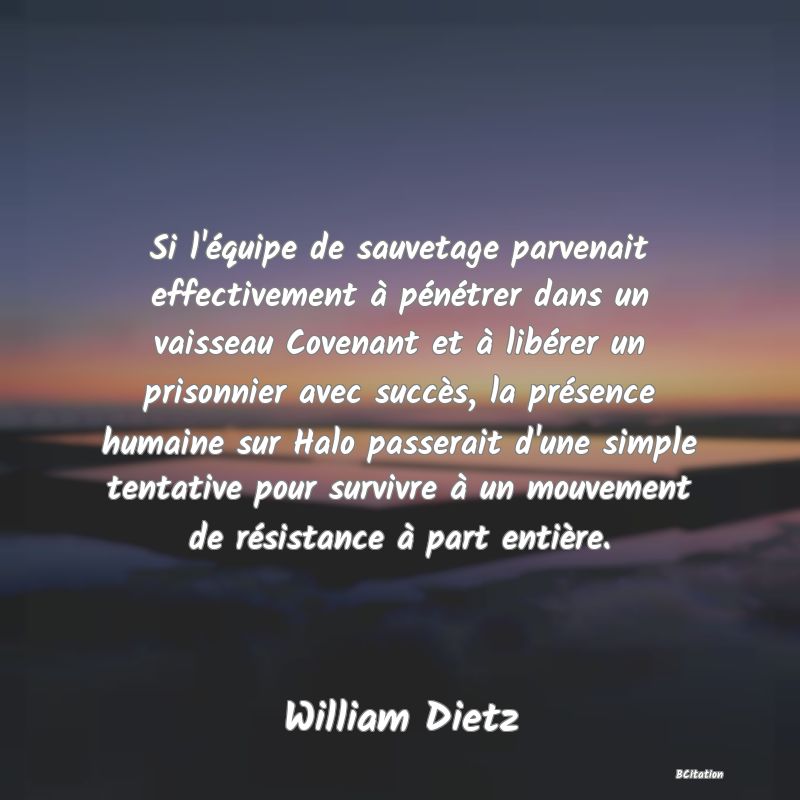 image de citation: Si l'équipe de sauvetage parvenait effectivement à pénétrer dans un vaisseau Covenant et à libérer un prisonnier avec succès, la présence humaine sur Halo passerait d'une simple tentative pour survivre à un mouvement de résistance à part entière.