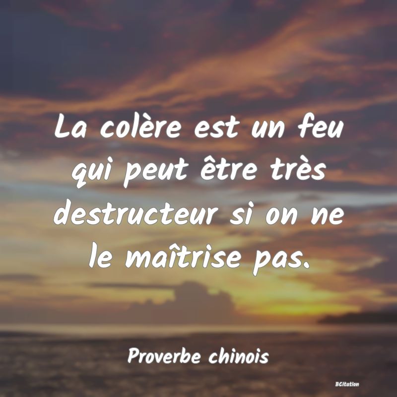 image de citation: La colère est un feu qui peut être très destructeur si on ne le maîtrise pas.