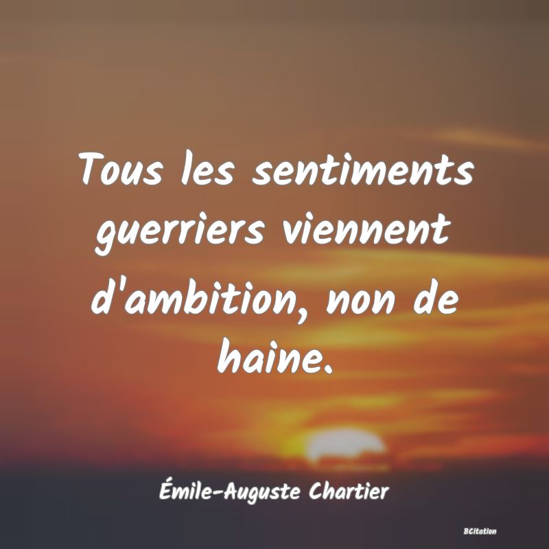 image de citation: Tous les sentiments guerriers viennent d'ambition, non de haine.