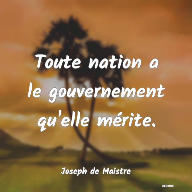 image de citation: Toute nation a le gouvernement qu'elle mérite.