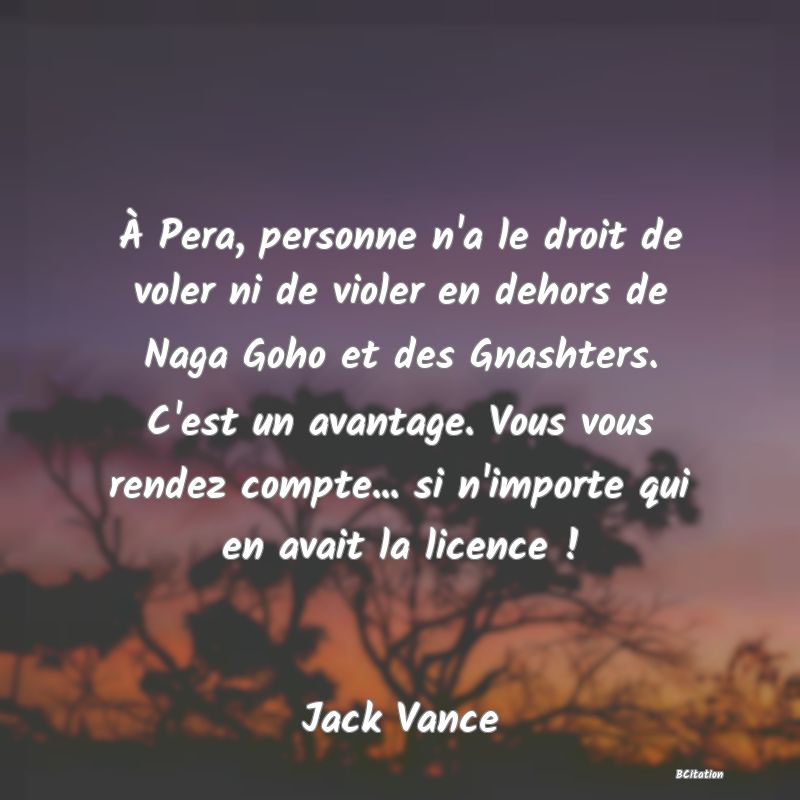 image de citation: À Pera, personne n'a le droit de voler ni de violer en dehors de Naga Goho et des Gnashters. C'est un avantage. Vous vous rendez compte... si n'importe qui en avait la licence !