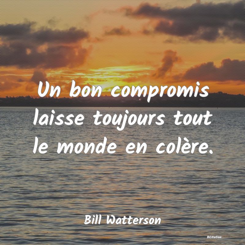 image de citation: Un bon compromis laisse toujours tout le monde en colère.