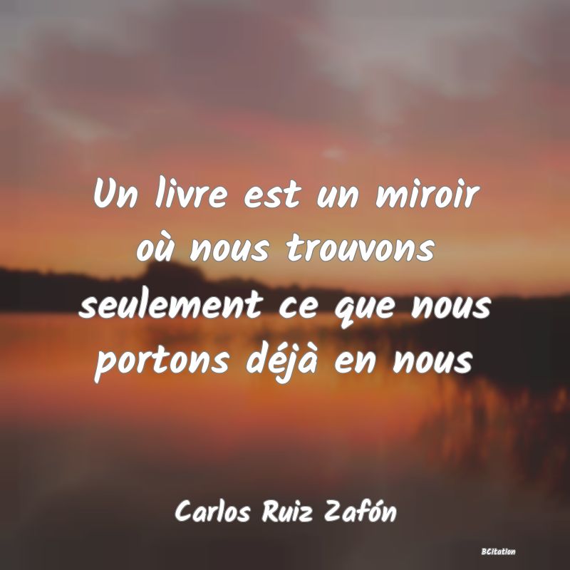 image de citation: Un livre est un miroir où nous trouvons seulement ce que nous portons déjà en nous