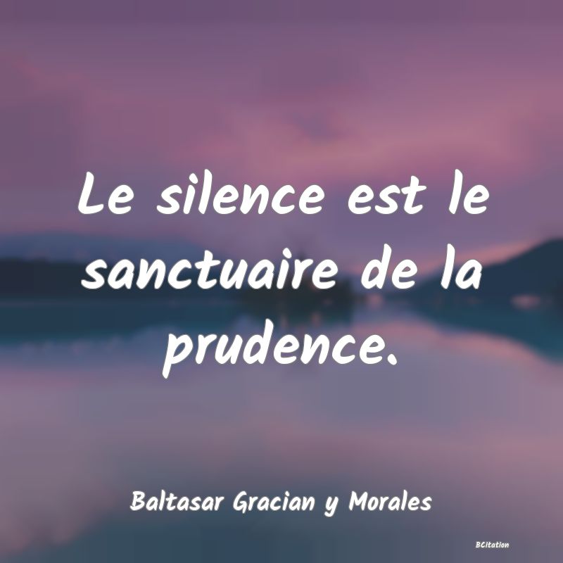 image de citation: Le silence est le sanctuaire de la prudence.