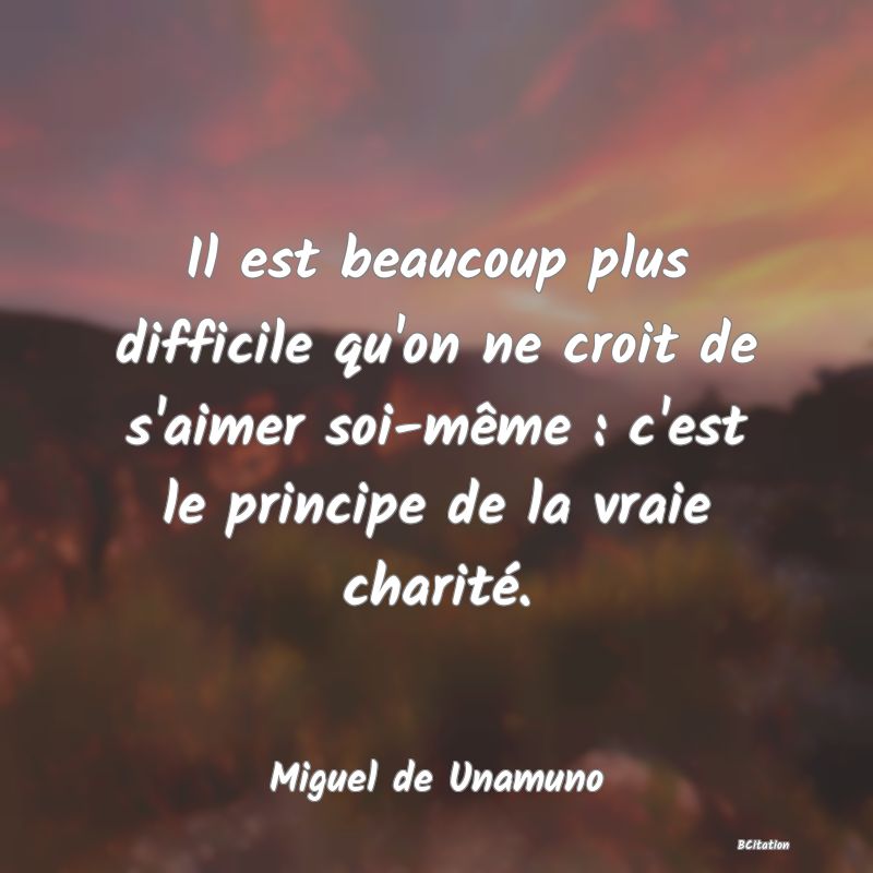 image de citation: Il est beaucoup plus difficile qu'on ne croit de s'aimer soi-même : c'est le principe de la vraie charité.