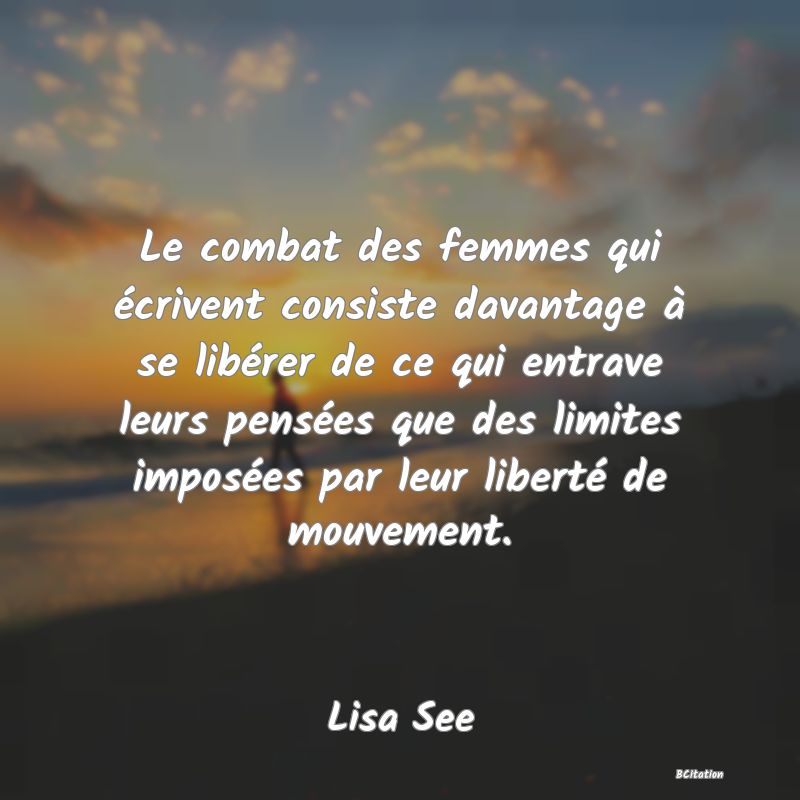 image de citation: Le combat des femmes qui écrivent consiste davantage à se libérer de ce qui entrave leurs pensées que des limites imposées par leur liberté de mouvement.