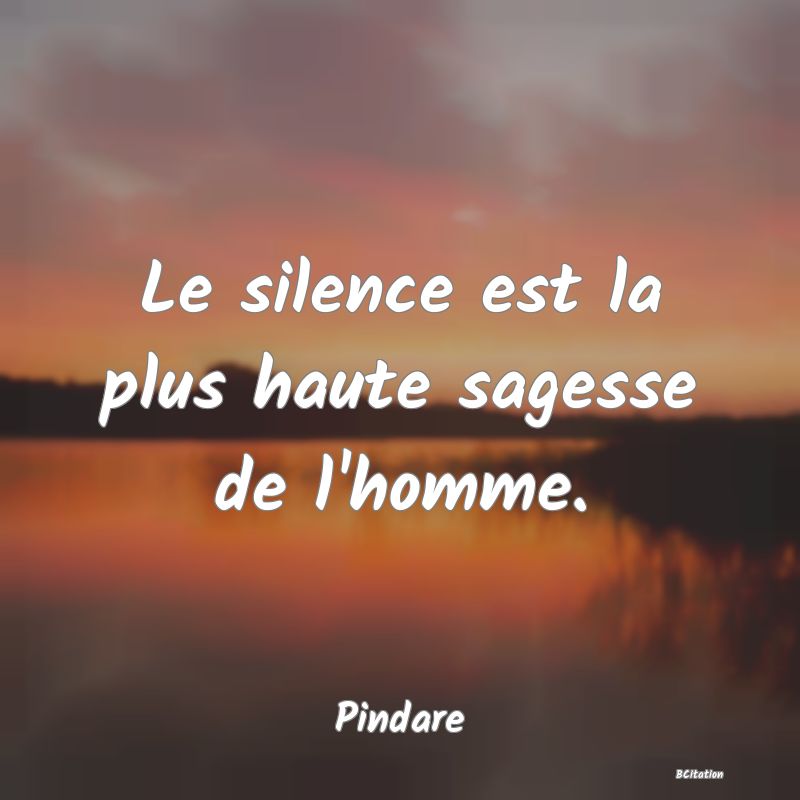 image de citation: Le silence est la plus haute sagesse de l'homme.