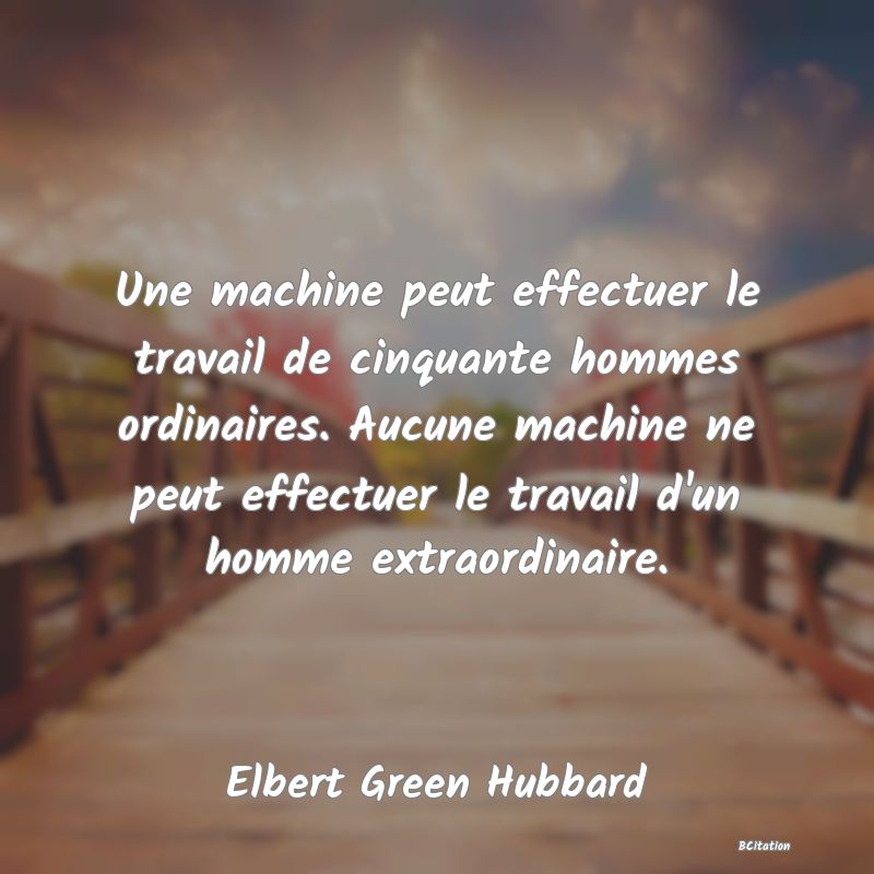 image de citation: Une machine peut effectuer le travail de cinquante hommes ordinaires. Aucune machine ne peut effectuer le travail d'un homme extraordinaire.