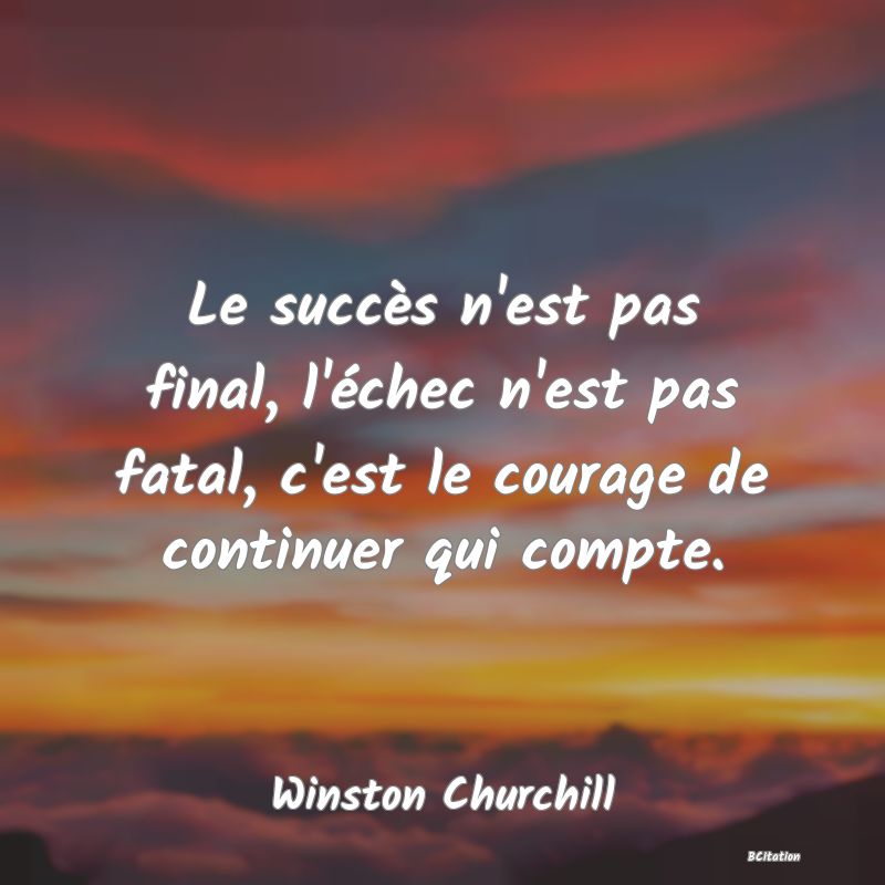 image de citation: Le succès n'est pas final, l'échec n'est pas fatal, c'est le courage de continuer qui compte.