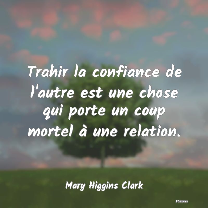 image de citation: Trahir la confiance de l'autre est une chose qui porte un coup mortel à une relation.