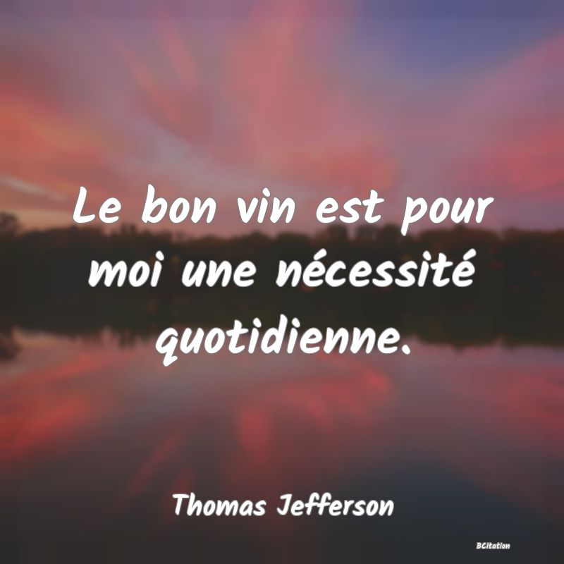 image de citation: Le bon vin est pour moi une nécessité quotidienne.