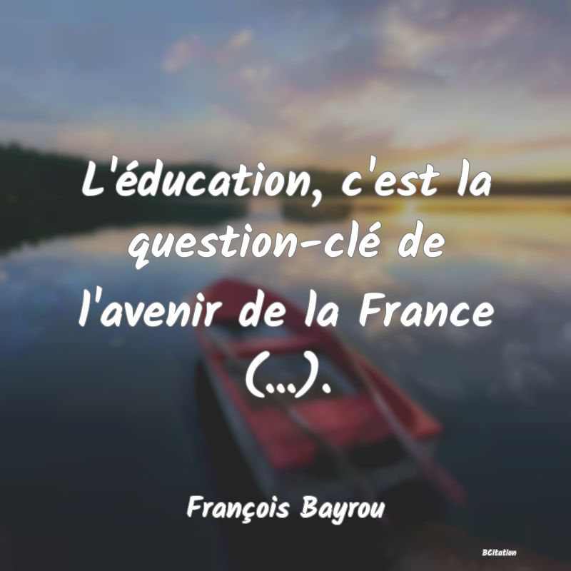 image de citation: L'éducation, c'est la question-clé de l'avenir de la France (...).