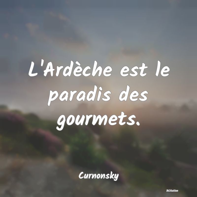 image de citation: L'Ardèche est le paradis des gourmets.