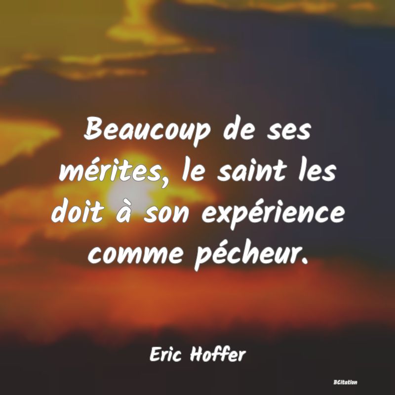 image de citation: Beaucoup de ses mérites, le saint les doit à son expérience comme pécheur.