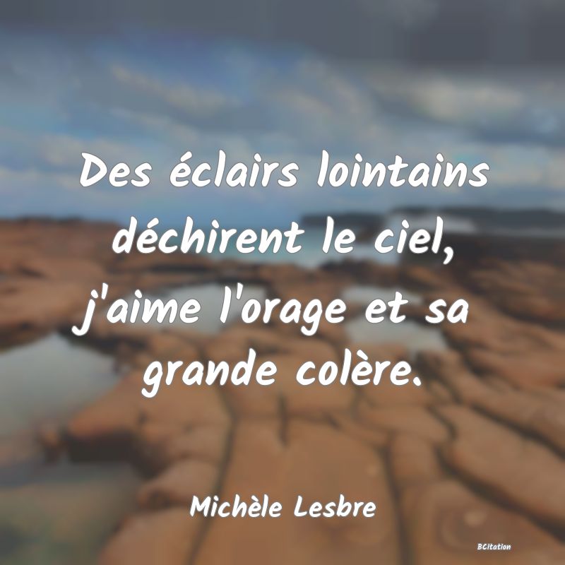 image de citation: Des éclairs lointains déchirent le ciel, j'aime l'orage et sa grande colère.