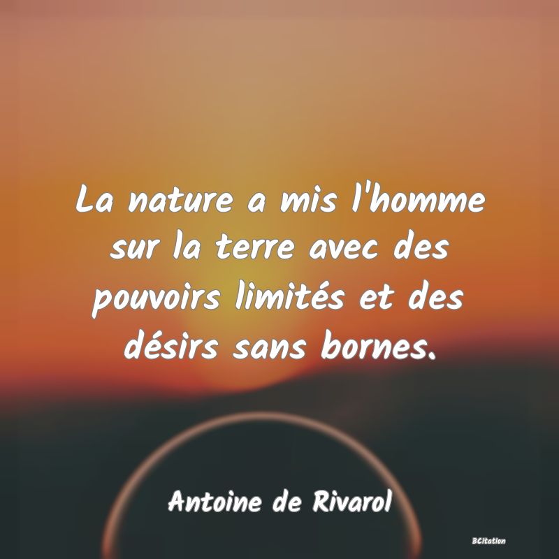 image de citation: La nature a mis l'homme sur la terre avec des pouvoirs limités et des désirs sans bornes.