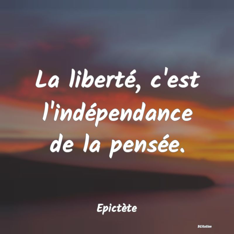 image de citation: La liberté, c'est l'indépendance de la pensée.