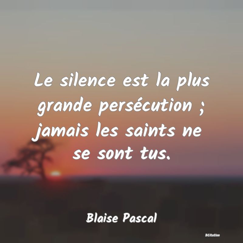 image de citation: Le silence est la plus grande persécution ; jamais les saints ne se sont tus.