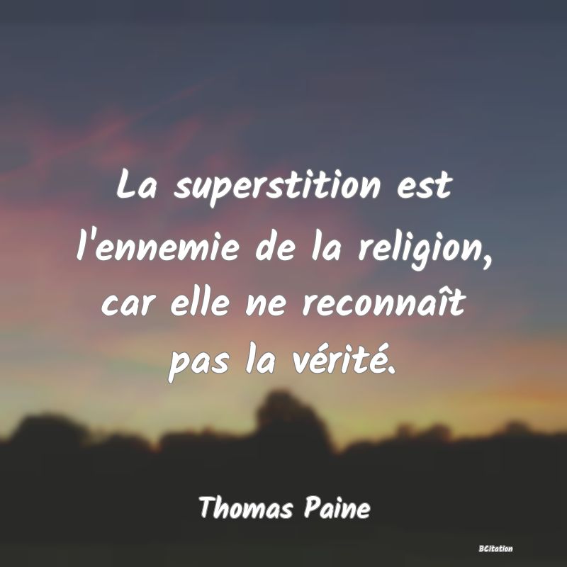 image de citation: La superstition est l'ennemie de la religion, car elle ne reconnaît pas la vérité.