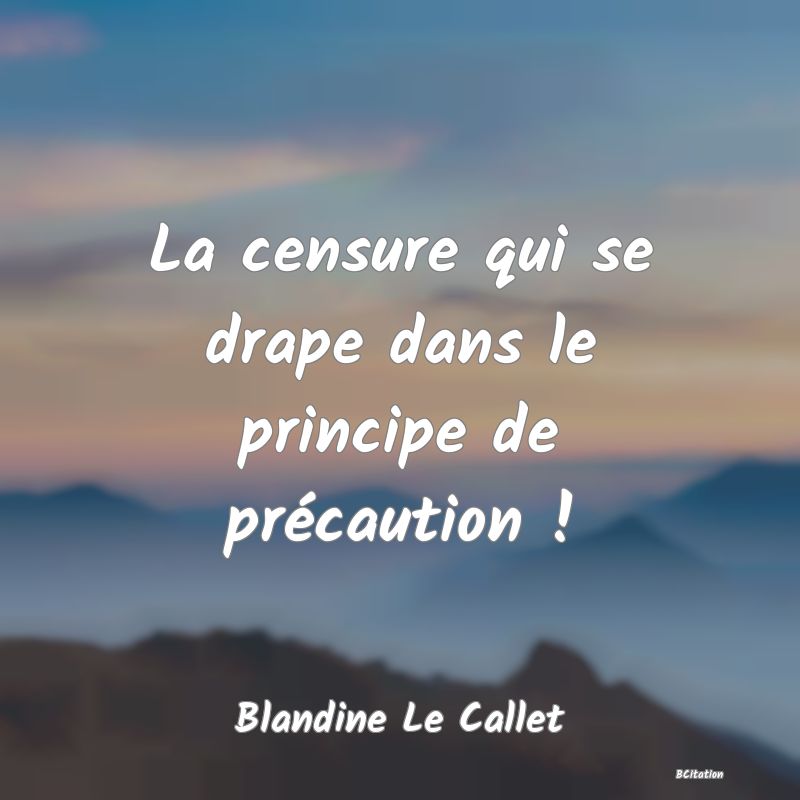 image de citation: La censure qui se drape dans le principe de précaution !