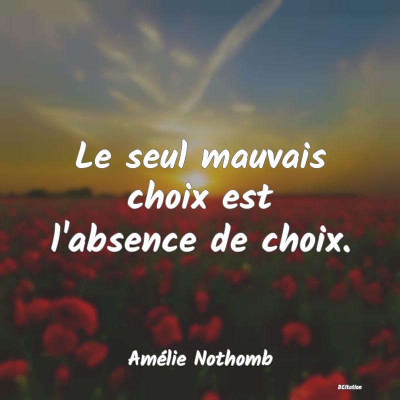 image de citation: Le seul mauvais choix est l'absence de choix.