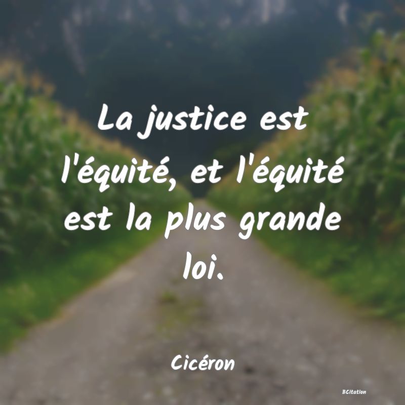 image de citation: La justice est l'équité, et l'équité est la plus grande loi.