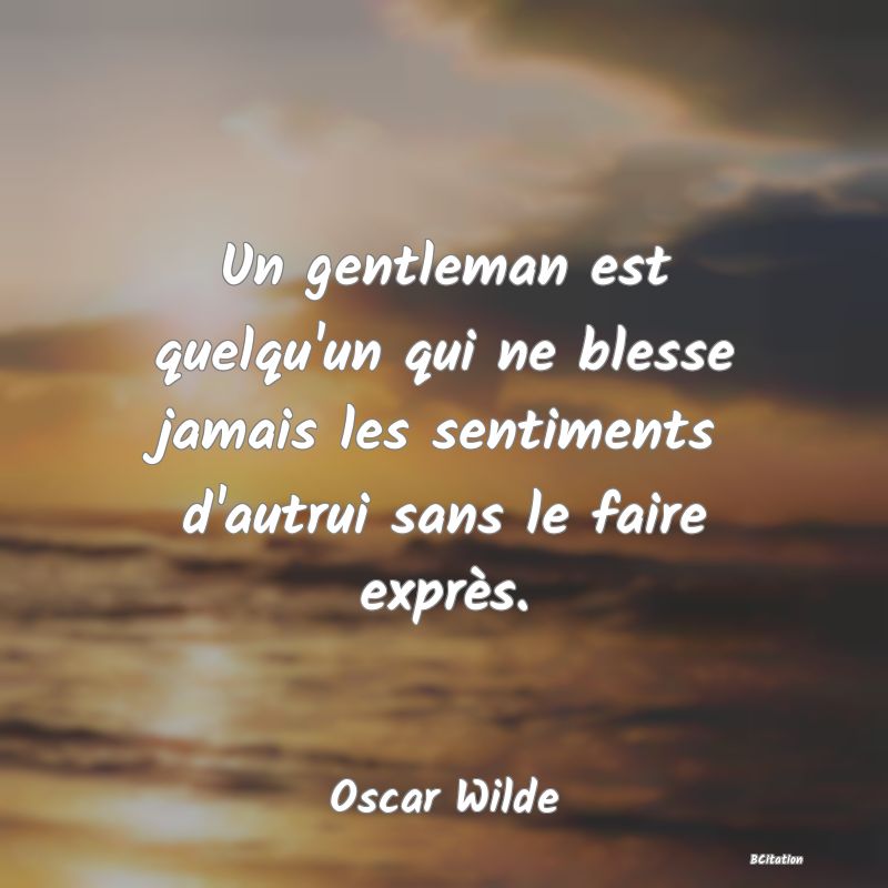 image de citation: Un gentleman est quelqu'un qui ne blesse jamais les sentiments d'autrui sans le faire exprès.