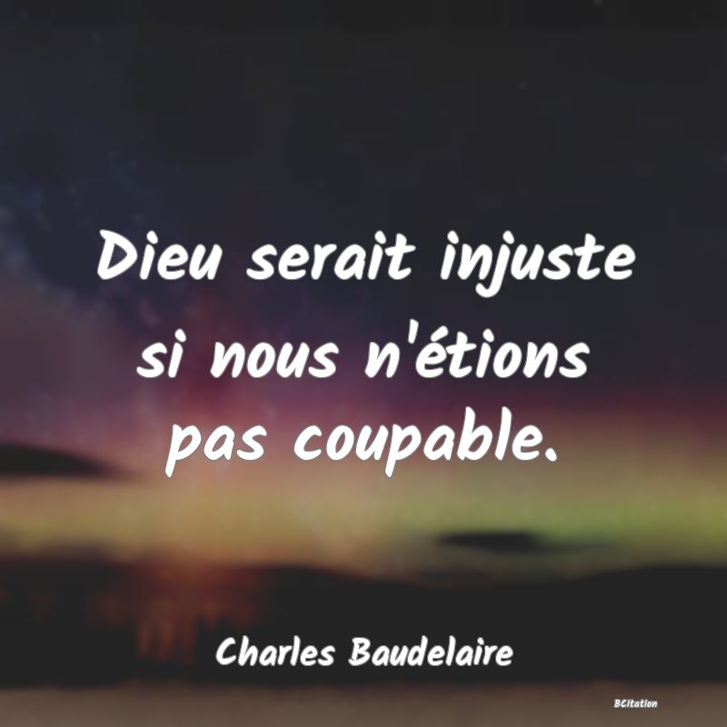 image de citation: Dieu serait injuste si nous n'étions pas coupable.