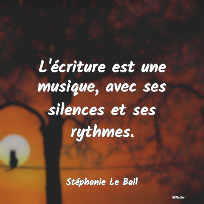 image de citation: L'écriture est une musique, avec ses silences et ses rythmes.