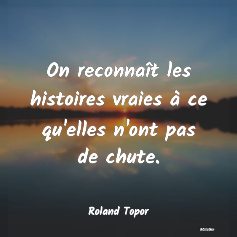 image de citation: On reconnaît les histoires vraies à ce qu'elles n'ont pas de chute.