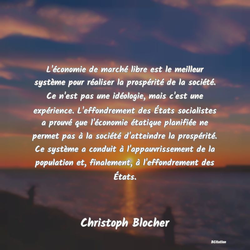 image de citation: L'économie de marché libre est le meilleur système pour réaliser la prospérité de la société. Ce n'est pas une idéologie, mais c'est une expérience. L'effondrement des États socialistes a prouvé que l'économie étatique planifiée ne permet pas à la société d'atteindre la prospérité. Ce système a conduit à l'appauvrissement de la population et, finalement, à l'effondrement des États.