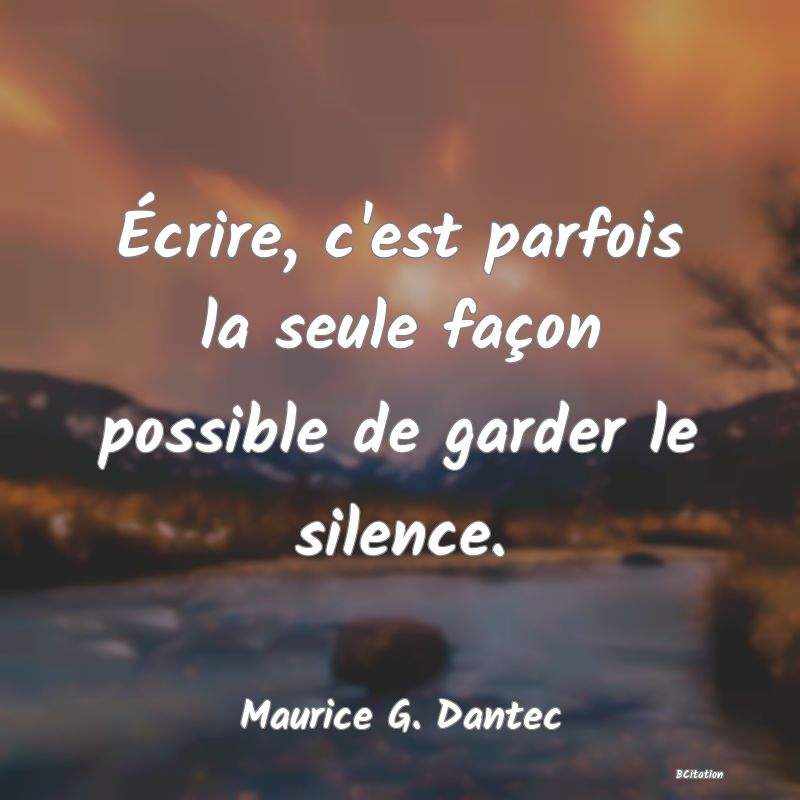 image de citation: Écrire, c'est parfois la seule façon possible de garder le silence.