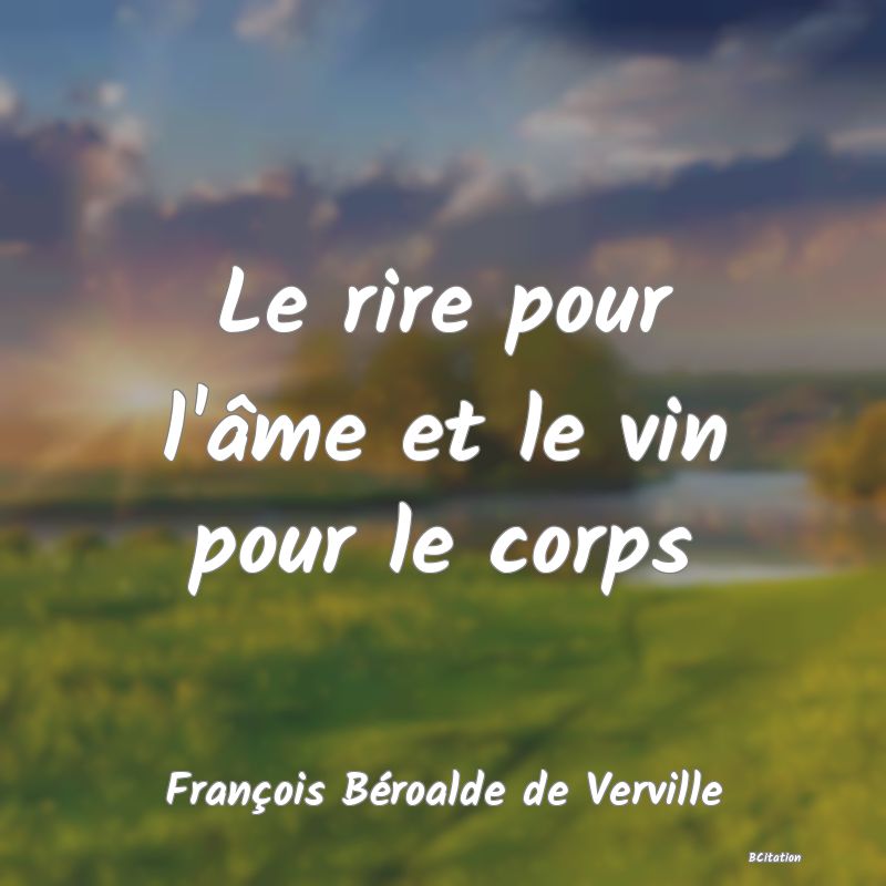 Belle Citation - Le rire pour l'âme et le vin pour le corps - François Béroalde de Verville