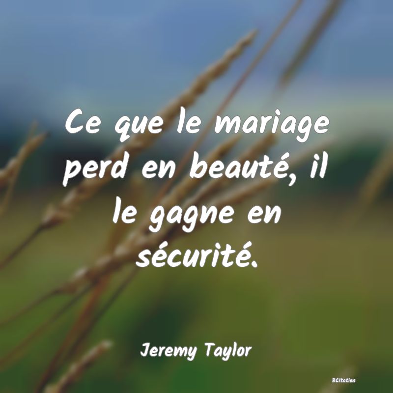 image de citation: Ce que le mariage perd en beauté, il le gagne en sécurité.