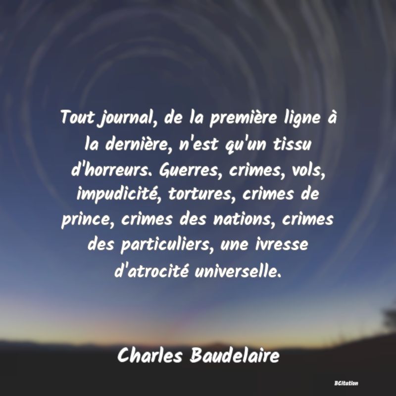 image de citation: Tout journal, de la première ligne à la dernière, n'est qu'un tissu d'horreurs. Guerres, crimes, vols, impudicité, tortures, crimes de prince, crimes des nations, crimes des particuliers, une ivresse d'atrocité universelle.