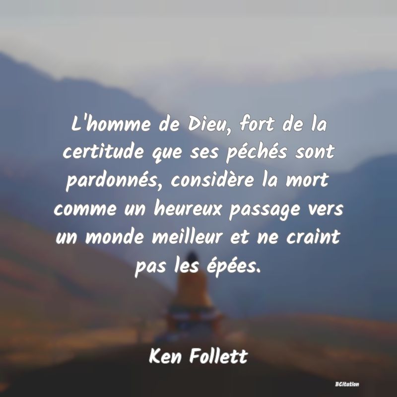 image de citation: L'homme de Dieu, fort de la certitude que ses péchés sont pardonnés, considère la mort comme un heureux passage vers un monde meilleur et ne craint pas les épées.