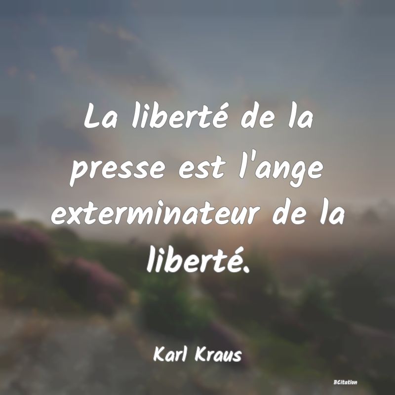 image de citation: La liberté de la presse est l'ange exterminateur de la liberté.