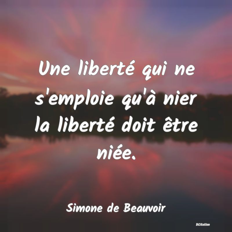 image de citation: Une liberté qui ne s'emploie qu'à nier la liberté doit être niée.